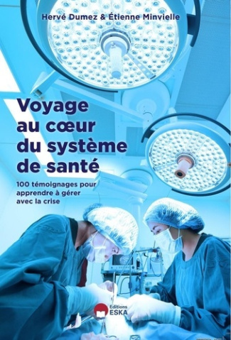 Voyage au coeur du système de santé. 100 temoignages pour apprendre à gérer avec la crise