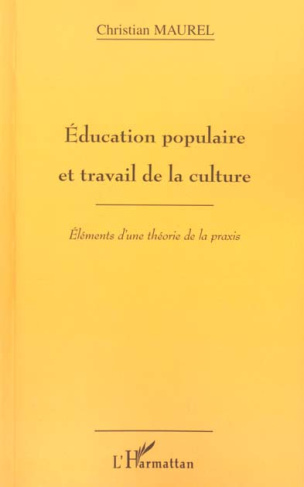 Education populaire et travail de la culture. Eléments d'une théorie de la praxis