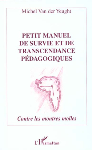 Petit manuel de survie et de transcendance pédagogiques. Contre les montres molles
