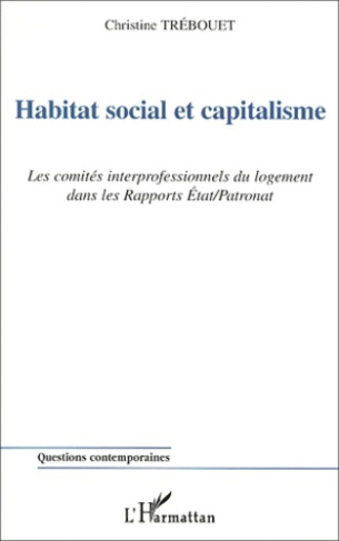 Habitat social et capitalisme. Les comités interprofessionnels du logement dans les rapports Etat/Pa