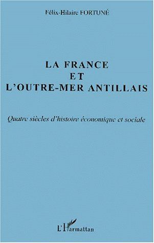La France et l'Outre-Mer antillais. Quatre siècles d'histoire économique et sociale