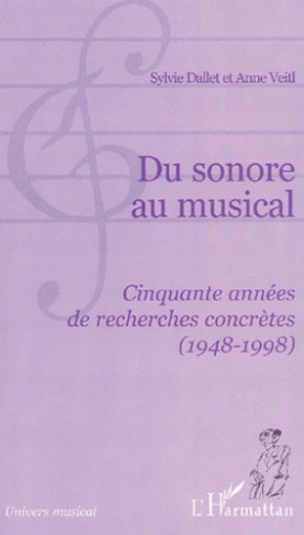 Du sonore au musical. Cinquante années de recherches concrètes (1948-1998)