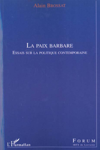 La paix barbare. Essais sur la politique contemporaine