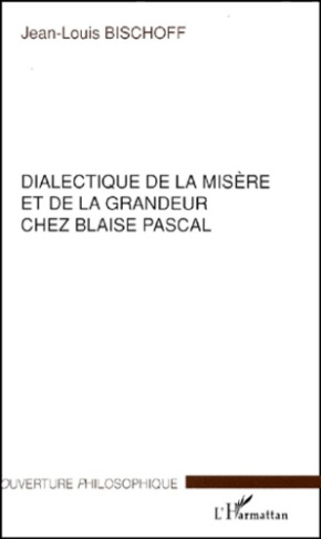 Dialectique de la misère et de la grandeur chez Blaise Pascal