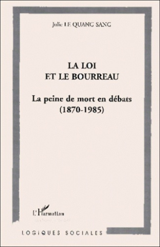 La loi et le bourreau. La peine de mort en débats, 1870-1985