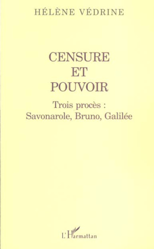 Censure et pouvoir. Trois procès : Savonarole, Bruno, Galilée