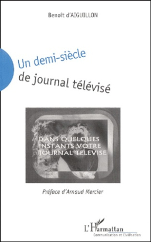 Un demi-siècle de journal télévisé. Technique, publicité, influence