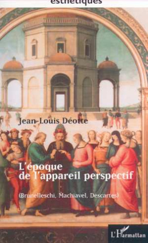 L'époque de l'appareil perspectif. Brunelleschi, Machiavel, Descartes