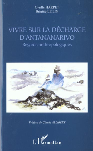 Vivre sur la décharge d'Antananarivo. Regards anthropologiques