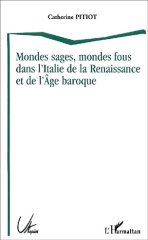 Mondes sages, mondes fous dans l'Italie de la Renaissance et de l'Age baroque