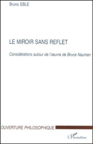 Le miroir sans reflet. Considérations autour de l'oeuvre de Bruce Nauman