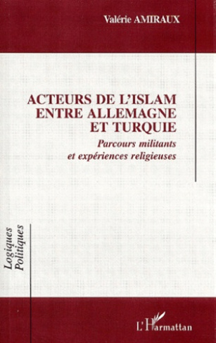 Acteurs de l'Islam entre Allemagne et Turquie. Parcours militants et expériences religieuses