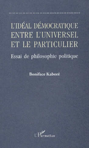 L'idéal démocratique entre l'universel et le particulier. Essai de philosophie politique