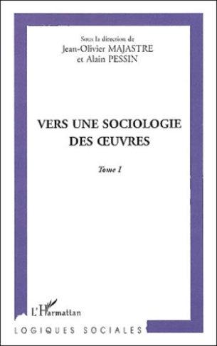 Vers une sociologie des oeuvres. Tome 1
