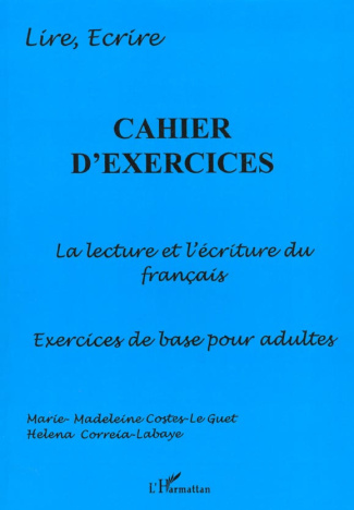 Cahier d'exercices : la lecture et l'écriture du francais, exercices pour adultes