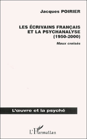 Les écrivains français et la psychanalyse (1950-2000). Maux croisés