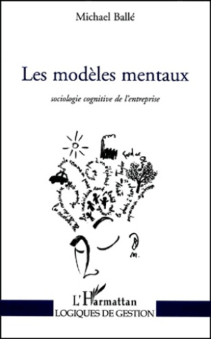 Les modèles mentaux. Sociologie cognitive de l'entreprise