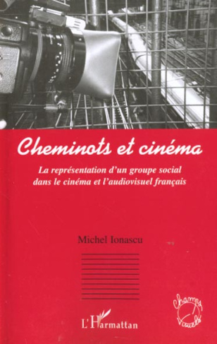 Cheminots et cinéma. La représentation d'un groupe social dans le cinéma et l'audiovisuel français