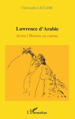 LAWRENCE D'ARABIE : ECRIRE L'HISTOIRE AU CINEMA