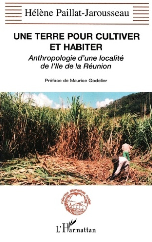 Une terre pour cultiver et habiter. Anthropologie d'une localité de l'Ile de la Réunion
