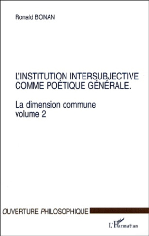 La dimension commune. Volume 2, L'institution intersubjective comme poétique générale