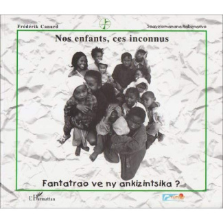 Nos enfants, ces inconnus-fantatrao ve ny ankizintsika ?