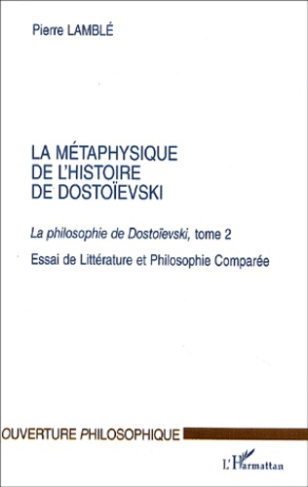 La métaphysique de l'histoire de Dostoïevski. Tome 2, La philosphie de Dostoïevski, Essai de Littéra