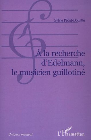 A LA RECHERCHE D'EDELMAN: LE MUSICIEN GUILLOTINE