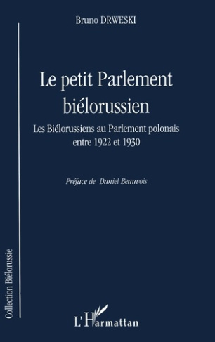 LE PETIT PARLEMENT BIÉLORUSSIEN. Les Biélorussiens au Parlement polonais entre 1922 et 1930