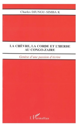 LA CHÈVRE, LA CORDE ET L'HERBE AU CONGO-ZAÏRE. Genèse d'une passion d'écrire