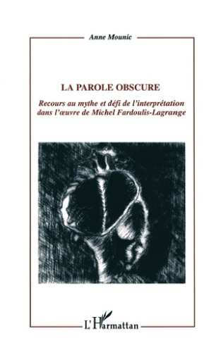 La parole obscure. Recours au mythe et défi de l'interprétation dans l'oeuvre de Michel Fardoulis-La