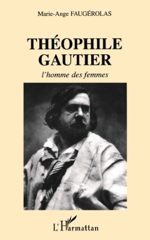 THEOPHILE GAUTHIER : L'HOMME DES FEMMES
