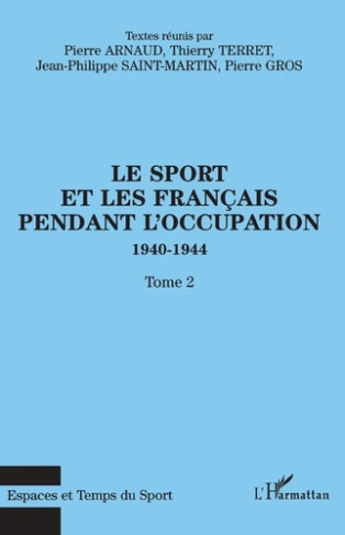 Le sport et les Français pendant l'Occupation 1940-1944. Tome 2
