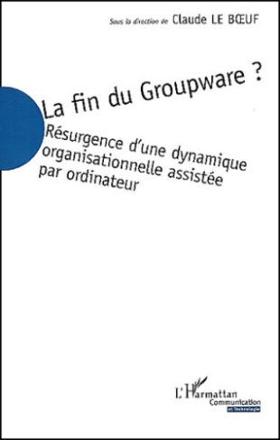 La fin du Groupware ? Résurgence d'une dynamique organisationnelle assistée par ordinateur