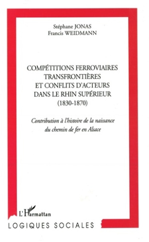 Compétitions ferroviaires transfrontièrs et conflits d'acteurs dans le Rhin supérieur (1830-1870).