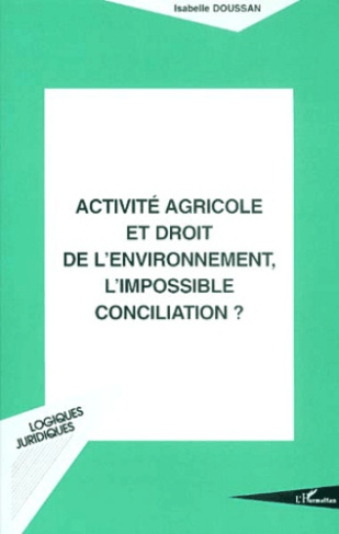 Activité agricole et droit de l'environnement, l'impossible conciliation ?