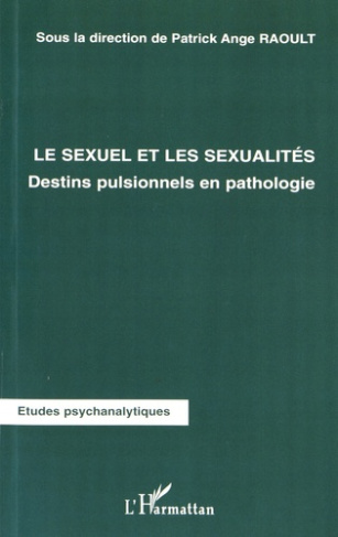 Le sexuel et les sexualités. Destins pulsionnels en pathologie