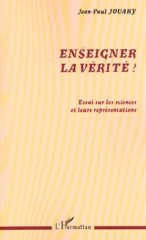 Enseigner la vérité ? Essai sur les sciences et leurs représentations
