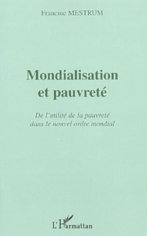 Mondialisation et pauvreté. De l'utilité de la pauvreté dans le nouvel ordre mondial