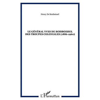 Le general Yves de Boisboissel des Troupes coloniales (1886-1960)