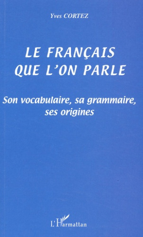 Le français que l'on parle. Son vocabulaire, sa grammaire, ses origines