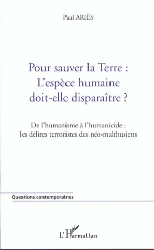 Pour sauver la Terre : l'espèce humaine doit-elle disparaître ? De l'humanisme à l'humanicide : les