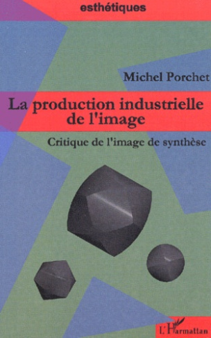 La production industrielle de l'image. Critique de l'image de synthèse