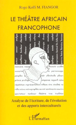 Le théâtre africain francophone. Analyse de l'écriture, de l'évolution et des apports interculturels