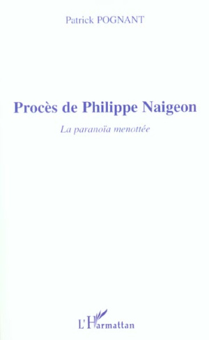 Procès de Philippe Naigeon. La paranoïa menottée