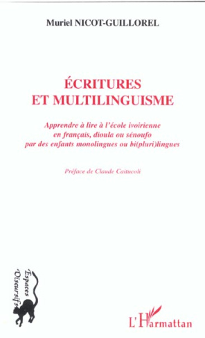 Ecritures et multilinguisme : apprendre a l'ecole ivoirienne en francais, dioula ou senufo par des e