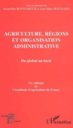 Agriculture, régions et organisation administrative : Du global au local. Colloque de l'Académie d'A