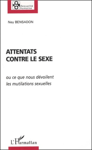 Attentats contre le sexe ou ce que nous dévoilent les mutilations sexuelles