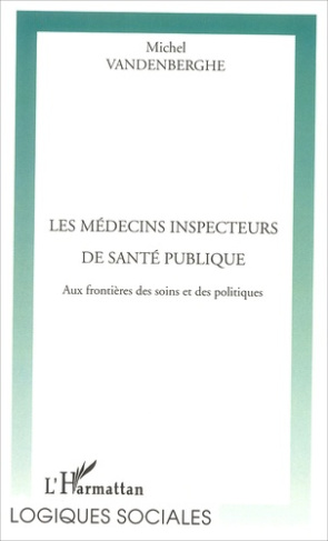 Les médecins inspecteurs de santé publique. Aux frontières des soins et des politiques