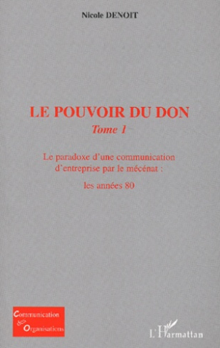 Le pouvoir du don. Tome 1, Le paradoxe d'une communication d'entreprise par le mécénat : les années